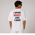 DANDY I Spend Money Like I Have It t-shirt streetwear oversize
